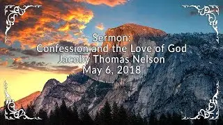 Sermon: Confession and the Love of God, Jacoby Thomas Nelson, May 6, 2018