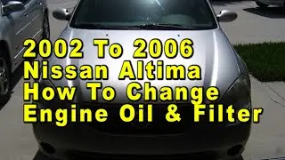 2002 To 2006 Nissan Altima How To Change Engine Oil & Filter With Part Numbers & Torque Spec