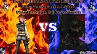 Borderlands GOTYE King Wee Wee Boss Battle Lilith Playthrough 2 ||CryoVision