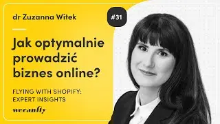 Dr Zuzanna Witek: Jak optymalnie prowadzić biznes online? – #31 Flying with Shopify: Expert Insights