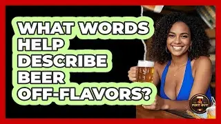 What Words Help Describe Beer Off-Flavors?