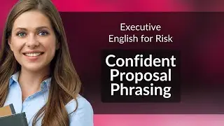Executive English for Risk: Confident Proposal Phrasing