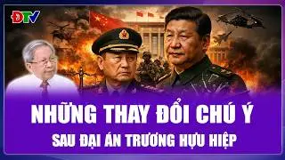 QUỐC TẾ 24H: “Đại án” Trương Hựu Hiệp mở màn cho cuộc “đại phẫu” quân đội của ông Tập Cận Bình