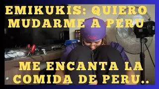 Emikukis piensa en mudarse a Perú