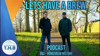 Homebrew History | Let's Have a Brew Podcast with Cameron and James