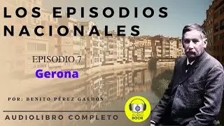 Los Episodios Nacionales | Serie Uno: Episodio 7 - Gerona - 1874 | Benito Pérez Galdós