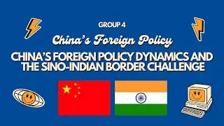 GROUP 4: CHINA'S FOREIGN POLICY DYNAMICS AND THE SINO-INDIAN BORDER CHALLENGE