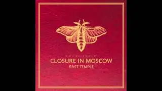Closure In Moscow - Had to put it in the Soil (audio only)