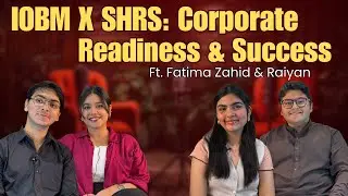 IOBM x SHRS: Corporate Readiness & Success| Ft. Fatima Zahid & Raiyan Baqai | 021 | Student Voice