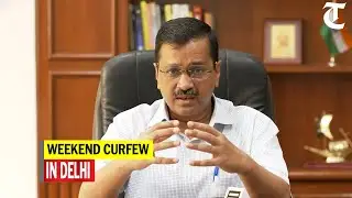 Arvind Kejriwal announces weekend curfew in Delhi