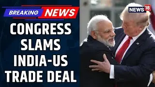Cong Criticizes India-US Trade Deal Over Farm Interests, US Agri Secretary Hails Pact | News18