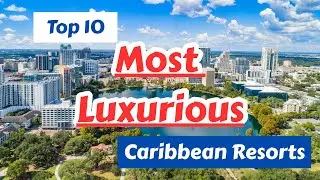 Top 10 Luxury Caribbean Resorts