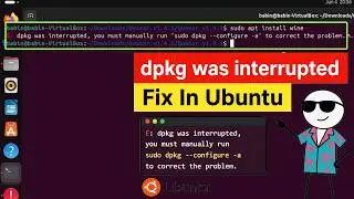 Fix: dpkg Was Interrupted, You Must Manually Run sudo dpkg --configure -a to Correct the Problem