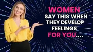 IF A Woman Is Developing FEELINGS For YOU, She Will Say These 7 THINGS | Psychology Facts