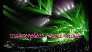 masterpiece/ toxic-mode