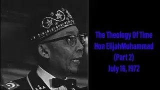 The Theology of Time - Hon. Elijah Muhammad (Part 2) Temple #2 (audio only) July16, 1972
