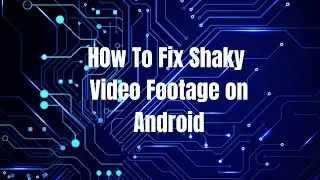 How to fix shaky Video footage on Android
