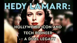 Hedy Lamarr: Hollywood Icon and Tech Pioneer - A Dual Legacy