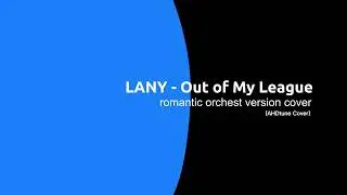 LANY  - Out of My League (Romantic Orchest Version Cover) | AHDtune