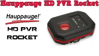 Review and Testing of the Hauppauge HD PVR Rocket for PC