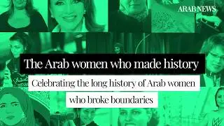 #IWD2019: Influential and pioneering Arab women