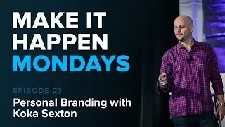 Make It Happen Mondays: Episode 23 - Personal Branding with Koka Sexton