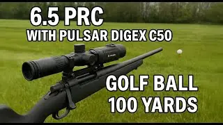 6.5 PRC with Pulsar Digex c50 riflescope vs Golf ball 100 yards : ))