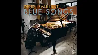 Denis LEVAILLANT - BLUE SONGS PART 1 -