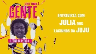 GENTE COMO A GENTE   JULIA MORAES FALA SOBRE SER SOCIAL MIDIA   COM LEONORA PÉRICO