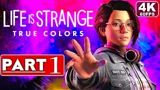 LIFE IS STRANGE TRUE COLORS Gameplay Walkthrough Part 1 [4K 60FPS] - No Commentary (FULL GAME)
