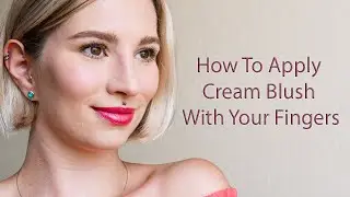 How to apply Cream Blush with your Fingers