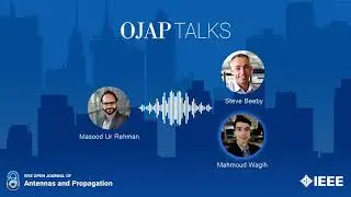 OJAP TALKS | Ep. 6 | Steve Beeby and Mahmoud Wagih on mm-wave energy harvesting and power transfer