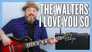 Урок игры на гитаре &laquo;I Love You So&raquo; от The Walters + обучающее видео