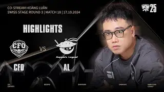 HIGHLIGHTS | CFO vs AL | WORLDS 2025 | Swiss Stage | Ho&agrave;ng Lu&acirc;n Co-stream