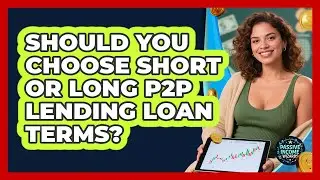 Should You Choose Short Or Long P2P Lending Loan Terms? - Passive Income Wizards