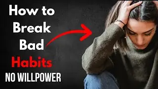 How to Break Bad Habits Without Willpower