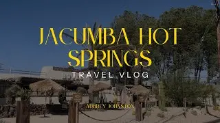 TRAVEL VLOG: Jacumba Hot Springs, California