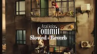Asal Kolar - Commit | Slowed + Reverb |