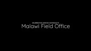 Design Outreach Malawi Field Office - A Celebration of Impact