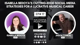 Episode 17  Isabella Bedoya&rsquo;s Cutting-Edge Social Media Strategies for a Lucrative Musical Career