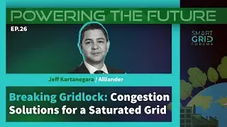 Powering the Future Ep26: Breaking Gridlock: Congestion Solutions for a Saturated Grid