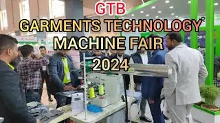 জি টি বি গার্মেন্টস টেকনোলজি ২০২৪ মেশিন মেলা, GTB garments Technology 2024 Machine Fair