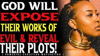 GOD WILL EXPOSE THEM AND REVEAL THEIR PLOTS! | THE END TO ALL OF THEIR EVIL AND WICKEDNESS HAS COME!