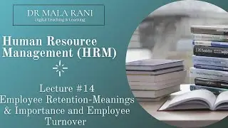 HRM Lecture #14 - Employee Retention (Importance and Measures) and Reasons for Employee Turnover