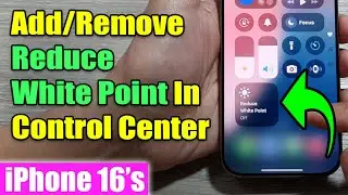 iPhone 16/16 Pro Max: How to Add/Remove Reduce White Point In Control Center