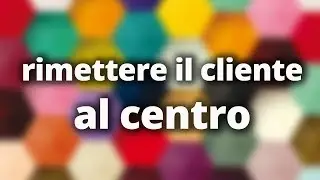 18Lab - Rimettere il cliente al centro