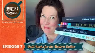 Quilting on Caffeine Vlog #7: Books for the Modern Quilter