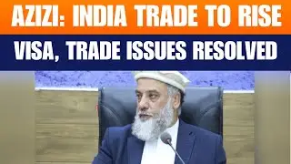 LIVE: Afghan Minister Azizi: India Ties to Grow, Trade Targets $1 Billion | Visa, Chabahar Issues
