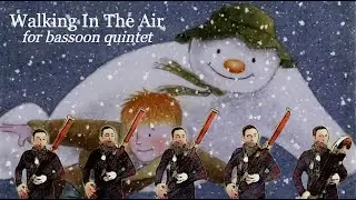 Walking in the Air (from 'The Snowman') for Bassoon Quintet