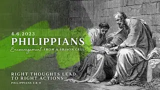 "Right Thoughts Lead to Right Actions" Philippians 4:8-9